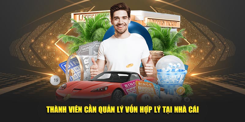 Thành viên cần tìm cho mình cách quản lý vốn hợp lý tại nhà cái