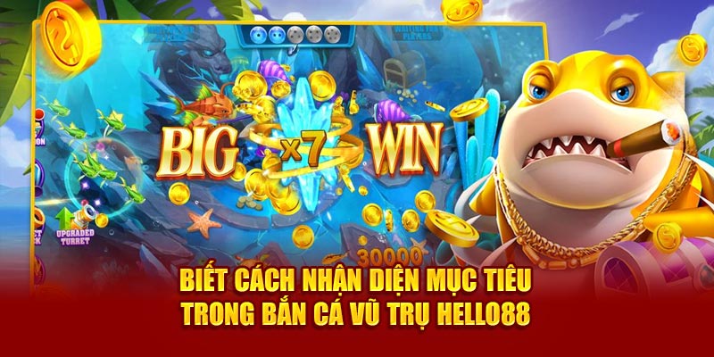 Biết cách nhận diện mục tiêu trong Bắn cá vũ trụ Hello88