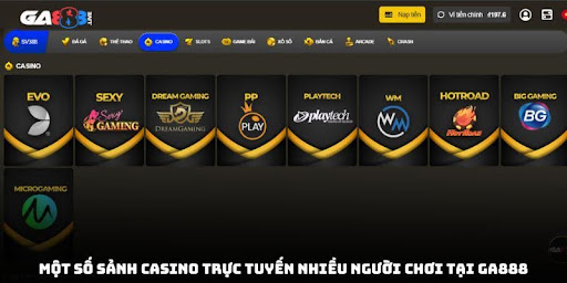 Một số sảnh casino trực tuyến nhiều người chơi tại GA888