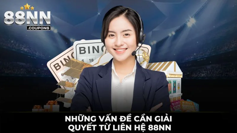 Những vấn đề cần giải quyết từ liên hệ 88NN