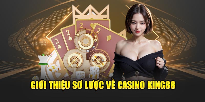 Giới thiệu khách quan về casino King88 