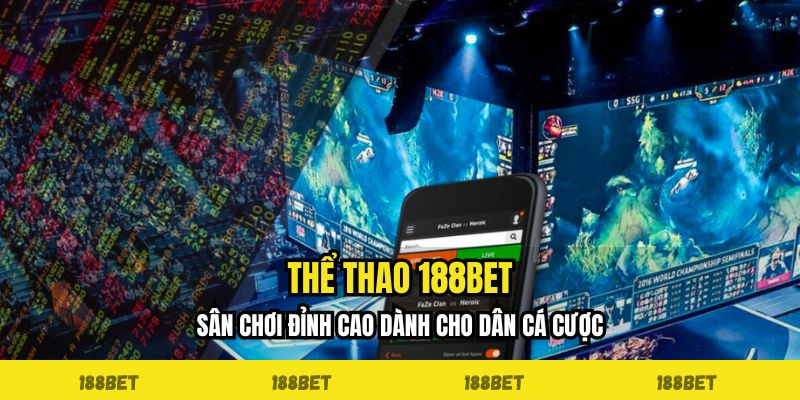 Thể Thao 188BET - Sân Chơi Đỉnh Cao Dành Cho Dân Cá Cược