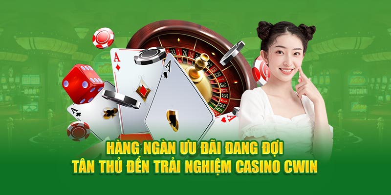 Hàng ngàn ưu đãi đang đợi tân thủ đến trải nghiệm casino Cwin