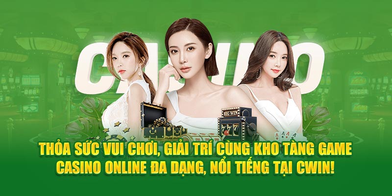 Thỏa Sức Vui Chơi, Giải Trí Cùng Kho Tàng Game Casino Online Đa Dạng, Nổi Tiếng Tại Cwin!