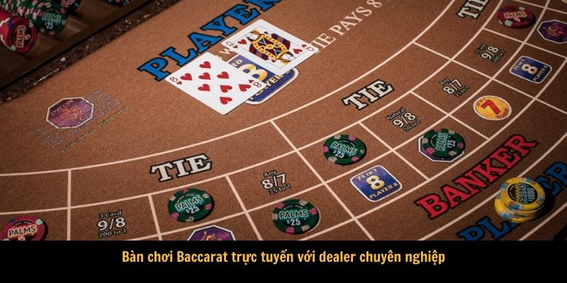 Bàn chơi Baccarat trực tuyến với dealer chuyên nghiệp