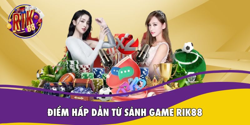 Điểm hấp dẫn từ sảnh game Rik88