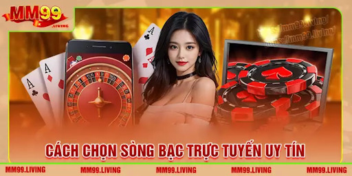 Hướng dẫn chọn sòng bạc trực tuyến uy tín nhất