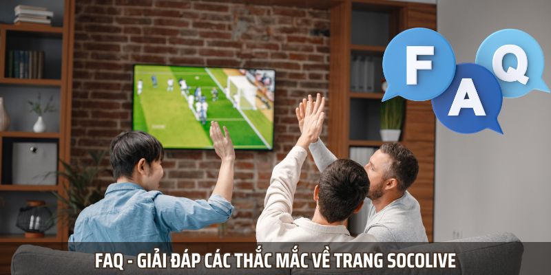 FAQ - Giải đáp các thắc mắc về trang Socolive