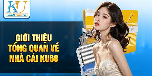 Giới thiệu tổng quan về nhà cái Ku68